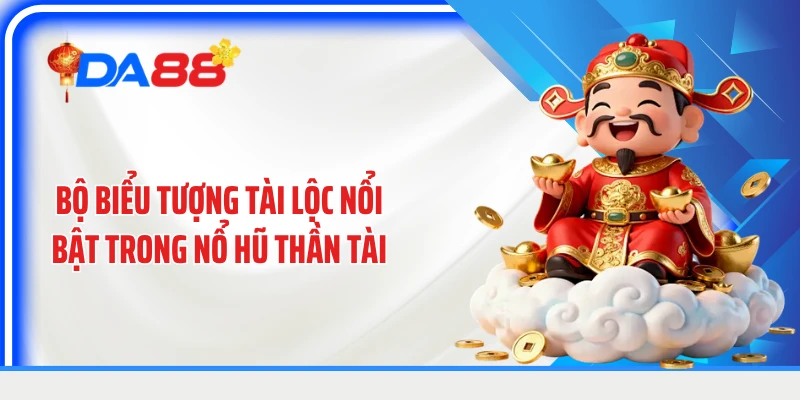 Bộ biểu tượng tài lộc nổi bật trong nổ hũ thần tài