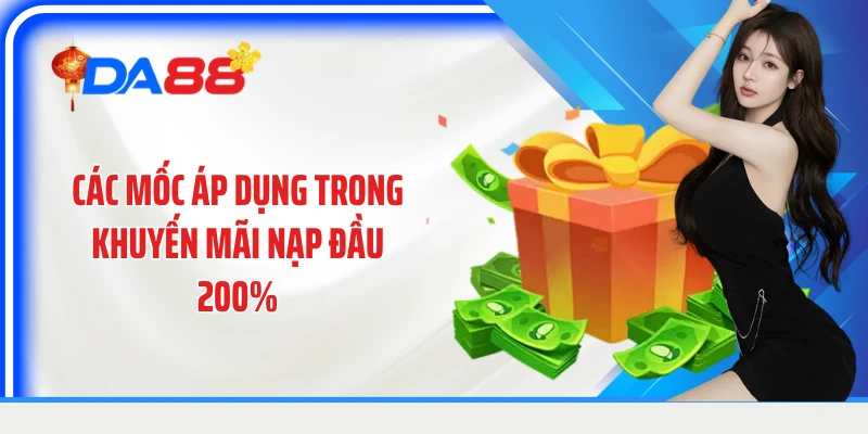 Các mốc áp dụng trong khuyến mãi nạp đầu 200%