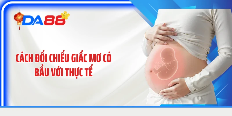 Cách đối chiếu giấc mơ có bầu với thực tế
