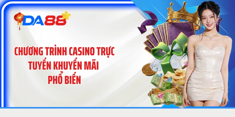 Chương trình casino trực tuyến khuyến mãi phổ biến