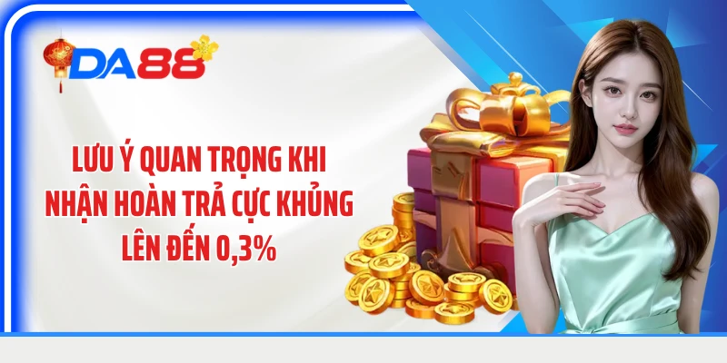 Lưu ý quan trọng khi nhận hoàn trả cực khủng lên đến 0,3%