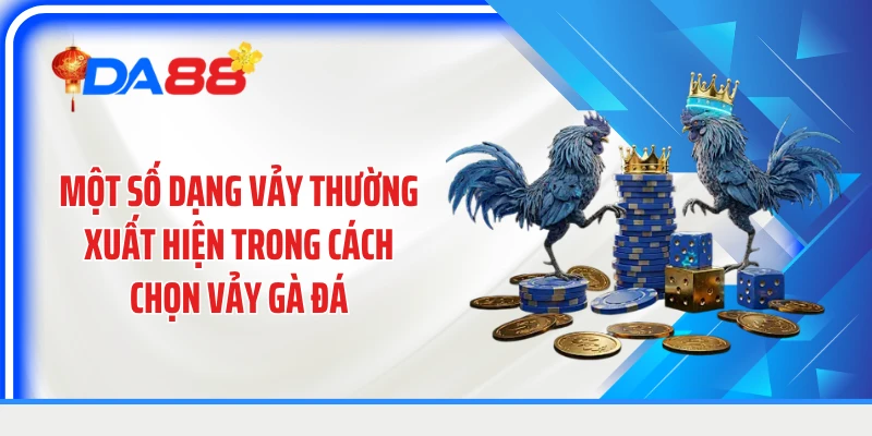Một số dạng vảy thường xuất hiện trong cách chọn vảy gà đá