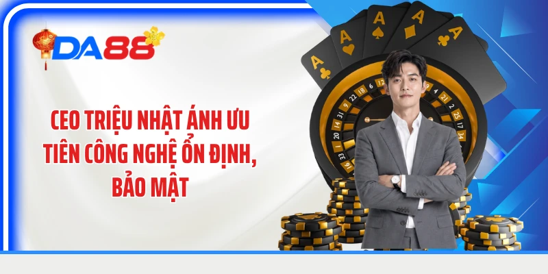 CEO Triệu Nhật Ánh ưu tiên công nghệ ổn định, bảo mật