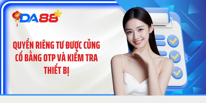Quyền riêng tư được củng cố bằng OTP và kiểm tra thiết bị