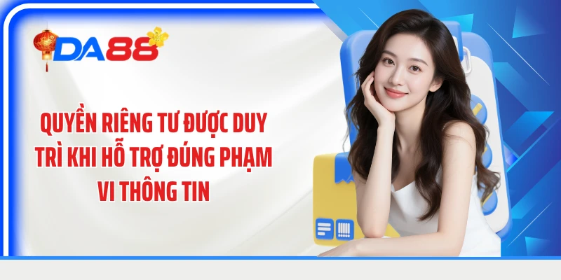 Quyền riêng tư được duy trì khi hỗ trợ đúng phạm vi thông tin